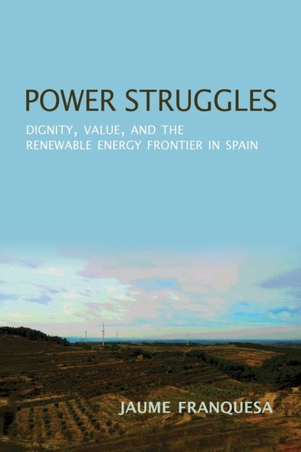 Power Struggles - Dignity, Value, and the Renewable Energy Frontier in Spain