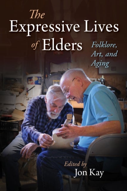 The Expressive Lives of Elders - Folklore, Art, and Aging
