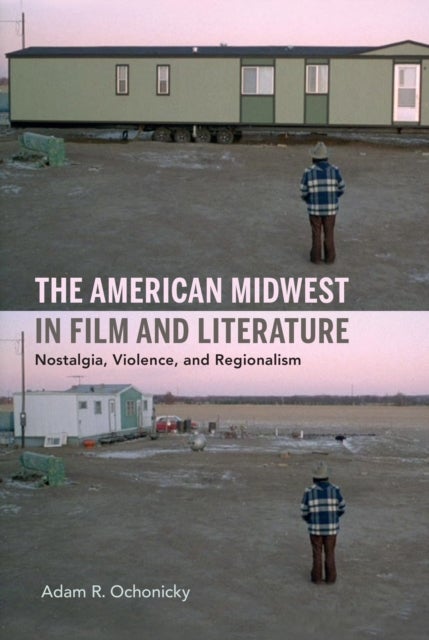 Bilde av The American Midwest In Film And Literature Av Adam R. Ochonicky