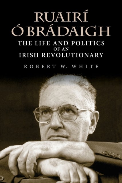 Ruairi O Bradaigh - The Life and Politics of an Irish Revolutionary