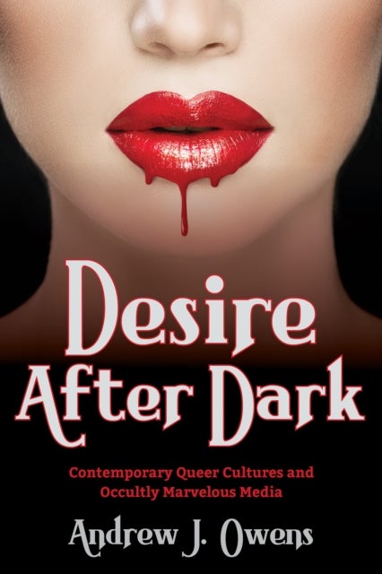 Desire After Dark - Contemporary Queer Cultures and Occultly Marvelous Media