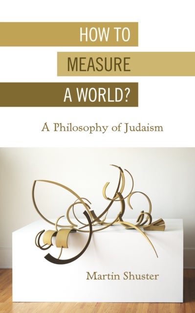 How to Measure a World? - A Philosophy of Judaism