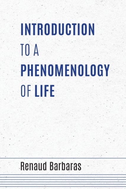 Bilde av Introduction To A Phenomenology Of Life Av Renaud Barbaras