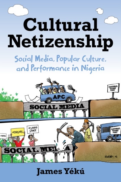 Cultural Netizenship - Social Media, Popular Culture, and Performance in Nigeria