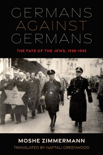 Germans against Germans - The Fate of the Jews, 1938-1945