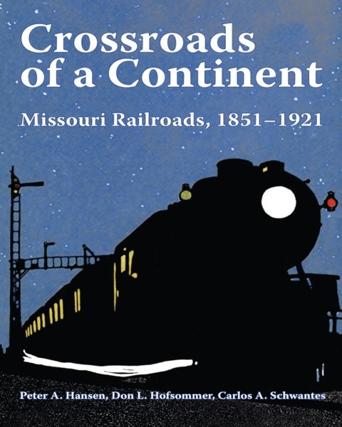 Crossroads of a Continent - Missouri Railroads, 1851-1921