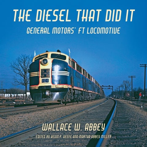 The Diesel That Did It - General Motors' FT Locomotive