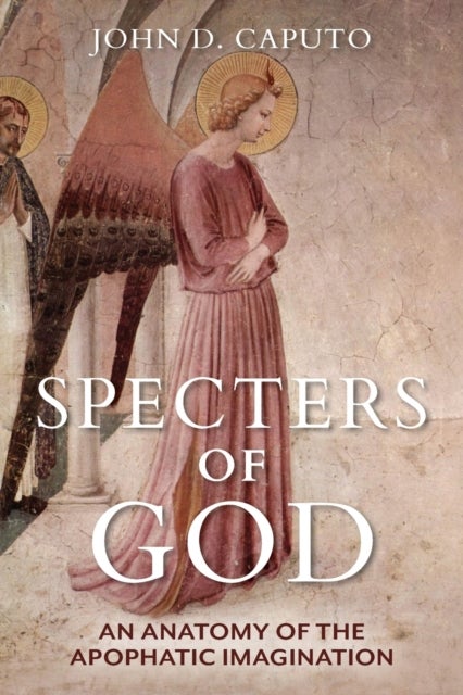 Specters of God - An Anatomy of the Apophatic Imagination