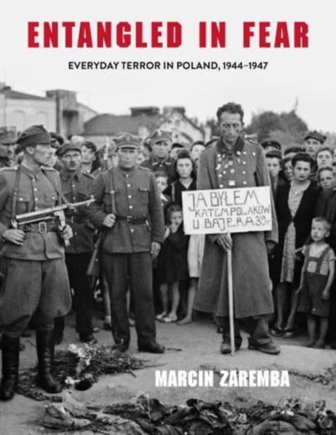 Entangled in Fear - Everyday Terror in Poland, 1944-1947