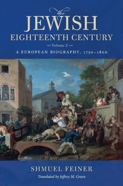 The Jewish Eighteenth Century, Volume 2 - A European Biography, 1750¿1800