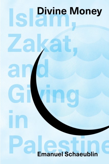 Divine Money - Islam, Zakat, and Giving in Palestine