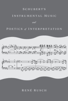 Bilde av Schubert&#039;s Instrumental Music And Poetics Of Interpretation Av Rene Rusch