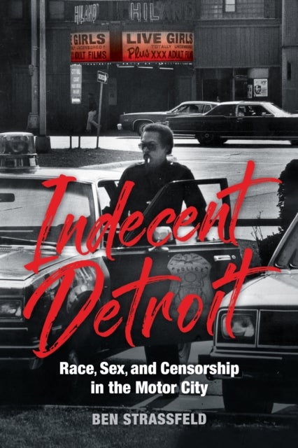 Bilde av Indecent Detroit - Race, Sex, And Censorship In The Motor City Av Ben Strassfeld