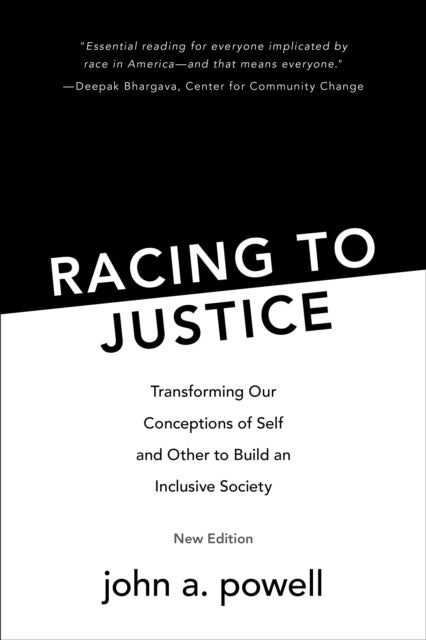 Racing to Justice - Transforming Our Conceptions of Self and Other to Build an Inclusive Society