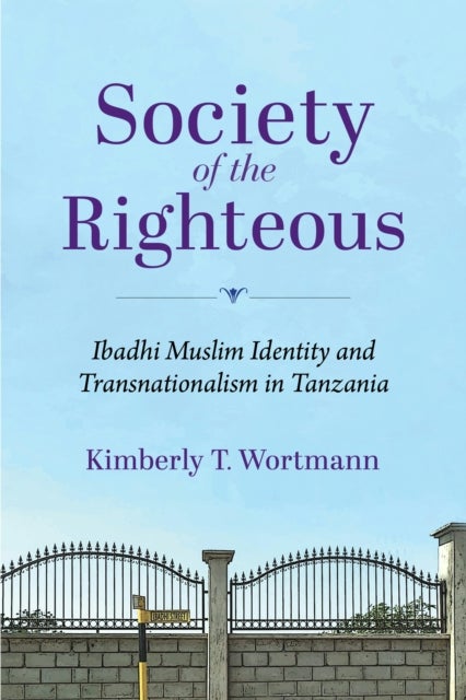 Society of the Righteous - Ibadhi Muslim Identity and Transnationalism in Tanzania