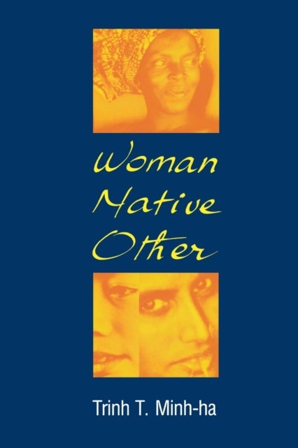 Woman, Native, Other - Writing Postcoloniality and Feminism