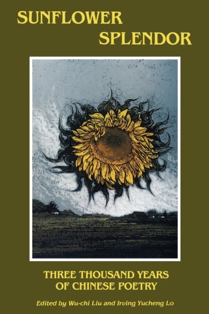 Sunflower Splendor - Three Thousand Years of Chinese Poetry