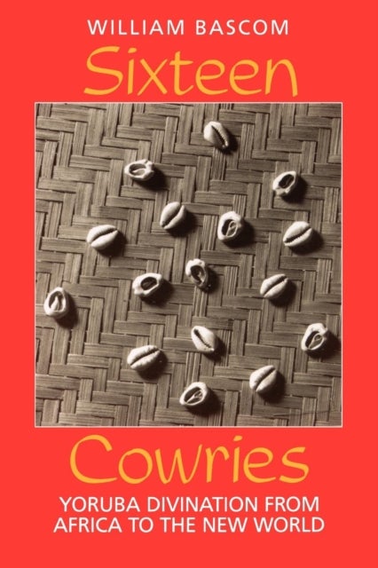 Sixteen Cowries - Yoruba Divination from Africa to the New World