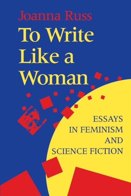 To Write Like a Woman - Essays in Feminism and Science Fiction