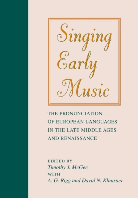 Singing Early Music - The Pronunciation of European Languages in the Late Middle Ages and Renaissance