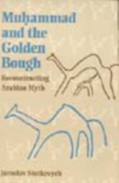 Muhammad and the Golden Bough - Reconstructing Arabian Myth