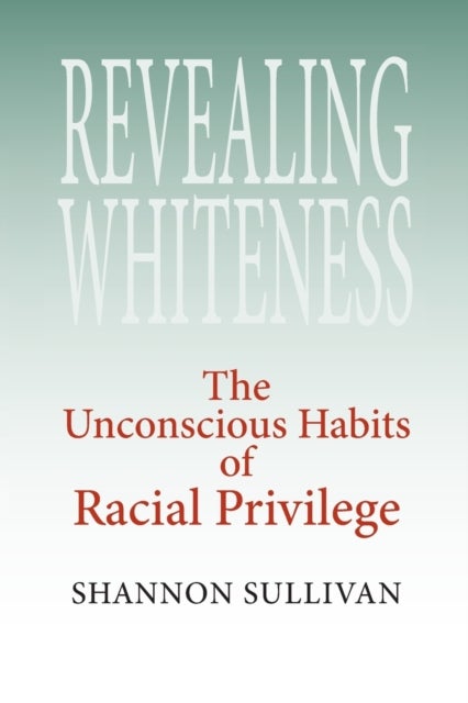 Revealing Whiteness - The Unconscious Habits of Racial Privilege