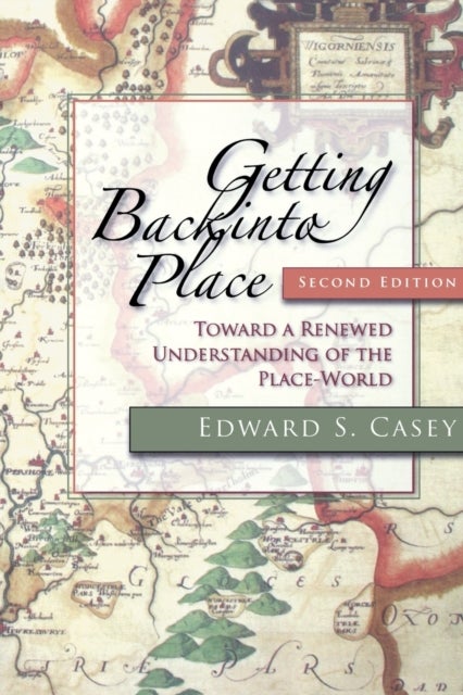 Getting Back into Place, Second Edition - Toward a Renewed Understanding of the Place-World