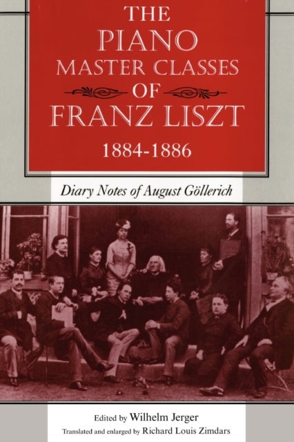 The Piano Master Classes of Franz Liszt, 1884-1886 - Diary Notes of August Goellerich