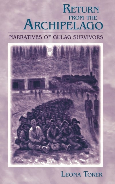 Return from the Archipelago - Narratives of Gulag Survivors