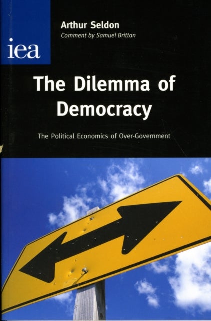 The Dilemma of Democracy - The Political Economics of Over-Government