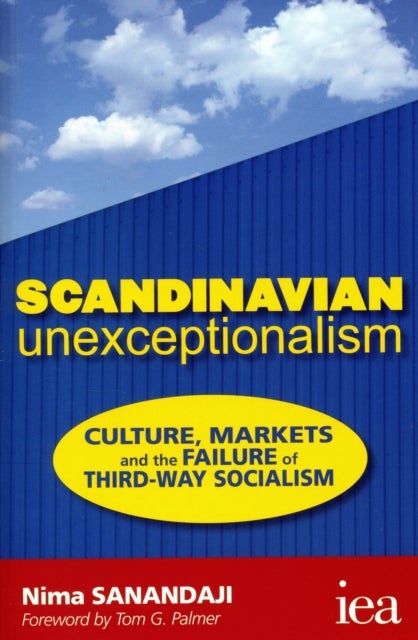 Scandinavian Unexceptionalism - Culture, Markets and the Failure of Third-Way Socialism