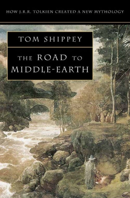 The Road to Middle-earth - How J. R. R. Tolkien Created a New Mythology