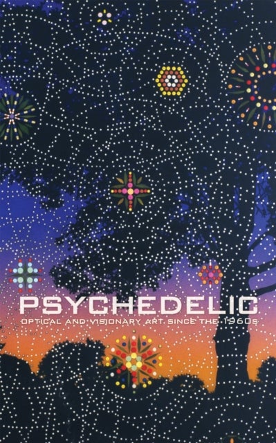 Psychedelic - Optical and Visionary Art since the 1960s