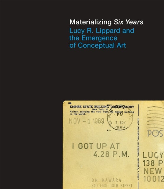Materializing "Six Years" - Lucy R. Lippard and the Emergence of Conceptual Art