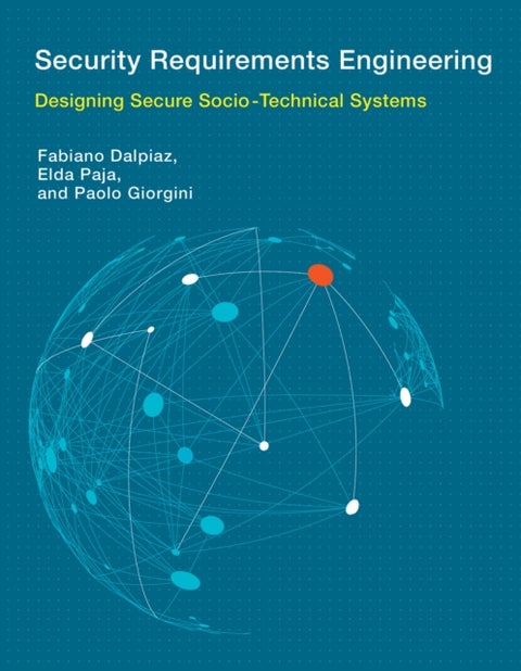 Security Requirements Engineering - Designing Secure Socio-Technical Systems