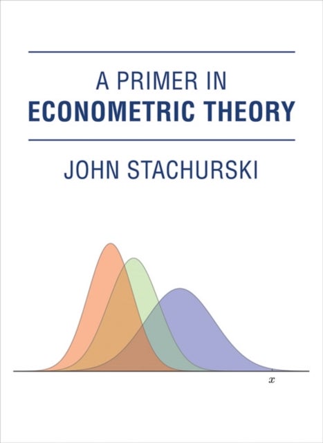 Bilde av A Primer In Econometric Theory Av John (australian National University College Of Business And Economics) Stachurski