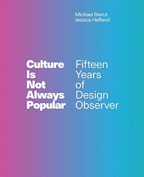 Culture Is Not Always Popular - Fifteen Years of Design Observer