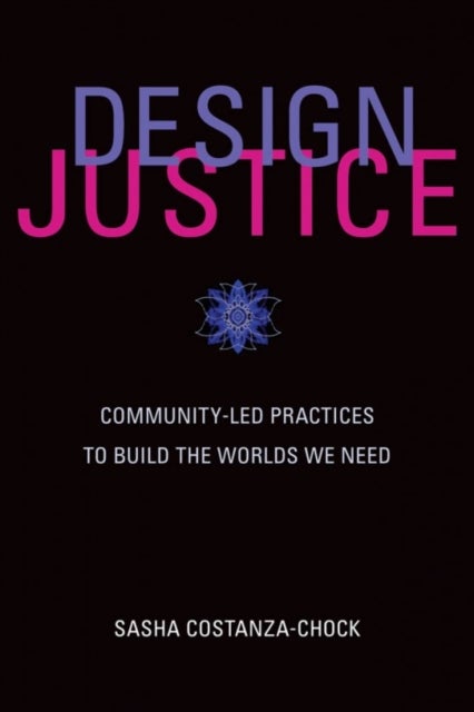 Bilde av Design Justice Av Sasha (assistant Professor Of Civic Media Massachusetts Institute Of Technology) Costanza-chock