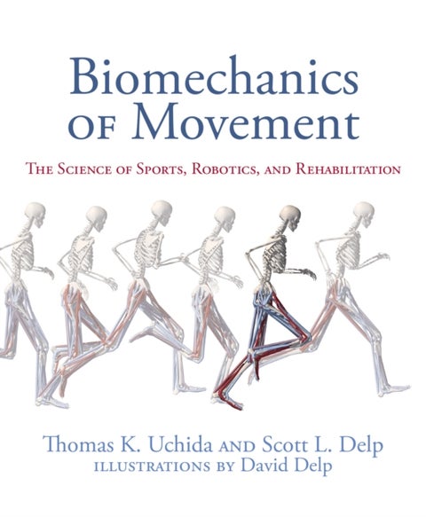 Biomechanics of Movement - The Science of Sports, Robotics, and Rehabilitation