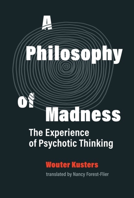 A Philosophy of Madness - The Experience of Psychotic Thinking