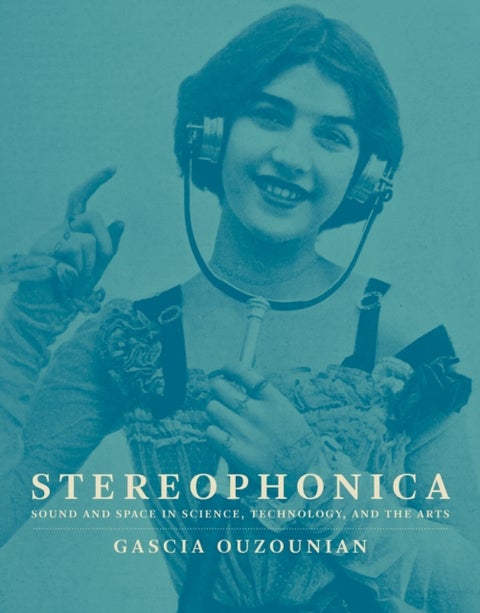 Stereophonica - Sound and Space in Science, Technology, and the Arts