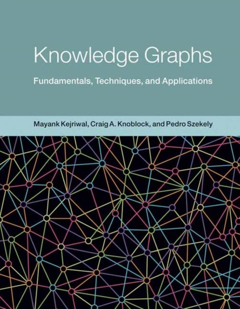 Knowledge Graphs - Fundamentals, Techniques, and Applications