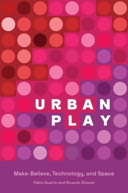 Urban Play - Make-Believe, Technology, and Space
