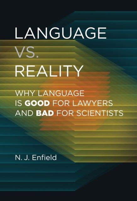 Language vs. Reality - Why Language Is Good for Lawyers and Bad for Scientists