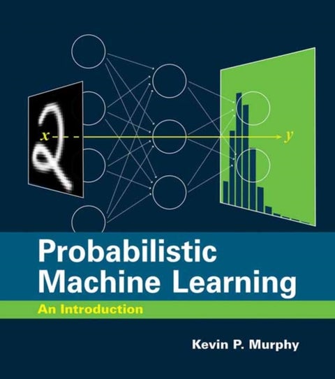 Probabilistic Machine Learning - An Introduction