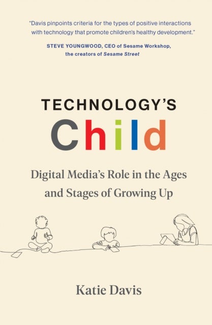 Technology's Child - Digital Media¿s Role in the Ages and Stages of Growing Up
