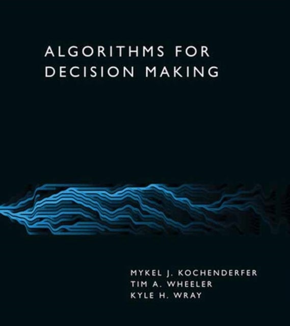 Bilde av Algorithms For Decision Making Av Mykel J. Kochenderfer, Tim A. Wheeler