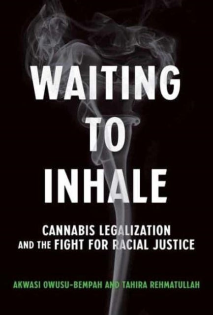 Waiting to Inhale - Cannabis Legalization and the Fight for Racial Justice