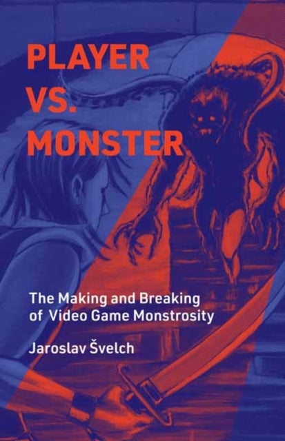 Player vs. Monster - The Making and Breaking of Video Game Monstrosity