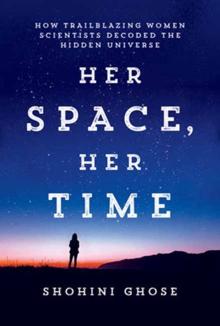 Her Space, Her Time - How Trailblazing Women Scientists Decoded the Hidden Universe